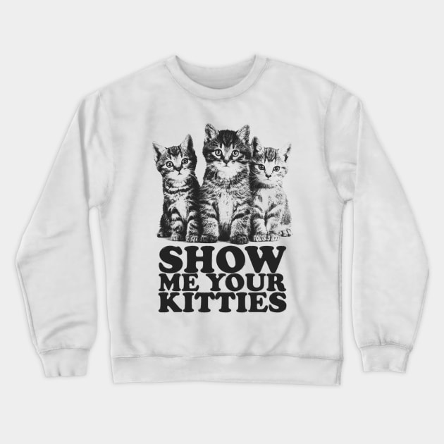 Show Me Your Kitties Crewneck Sweatshirt by RadRetro